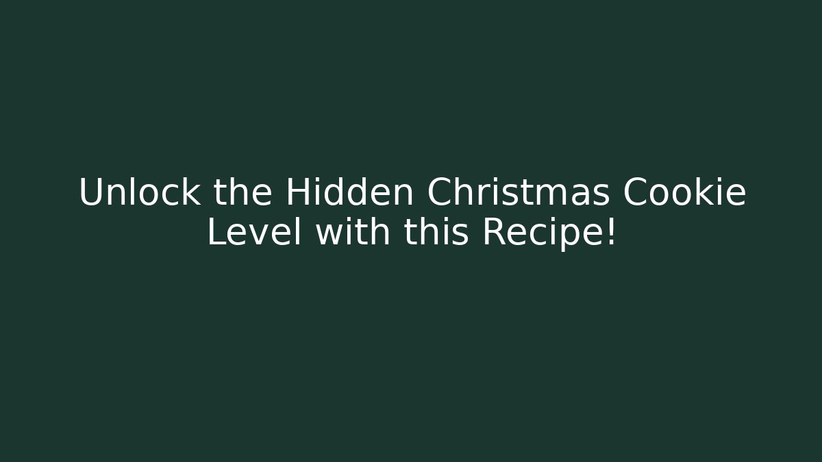 Unlock the Hidden Christmas Cookie Level with this Recipe!
