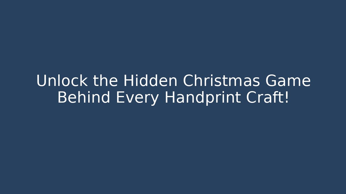Unlock the Hidden Christmas Game Behind Every Handprint Craft!