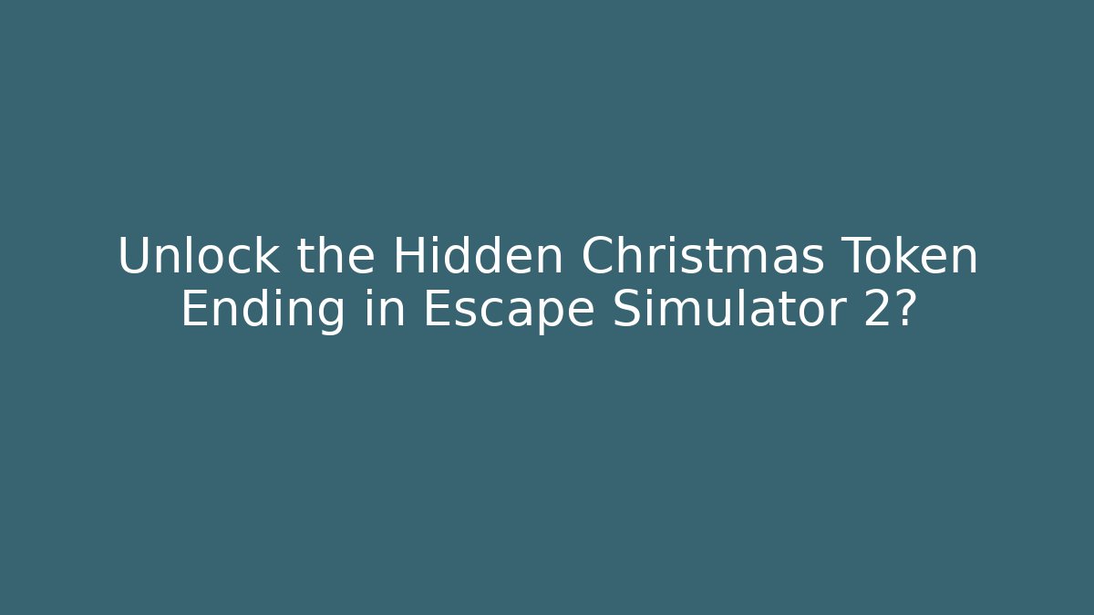 Unlock the Hidden Christmas Token Ending in Escape Simulator 2? - Create More Assets