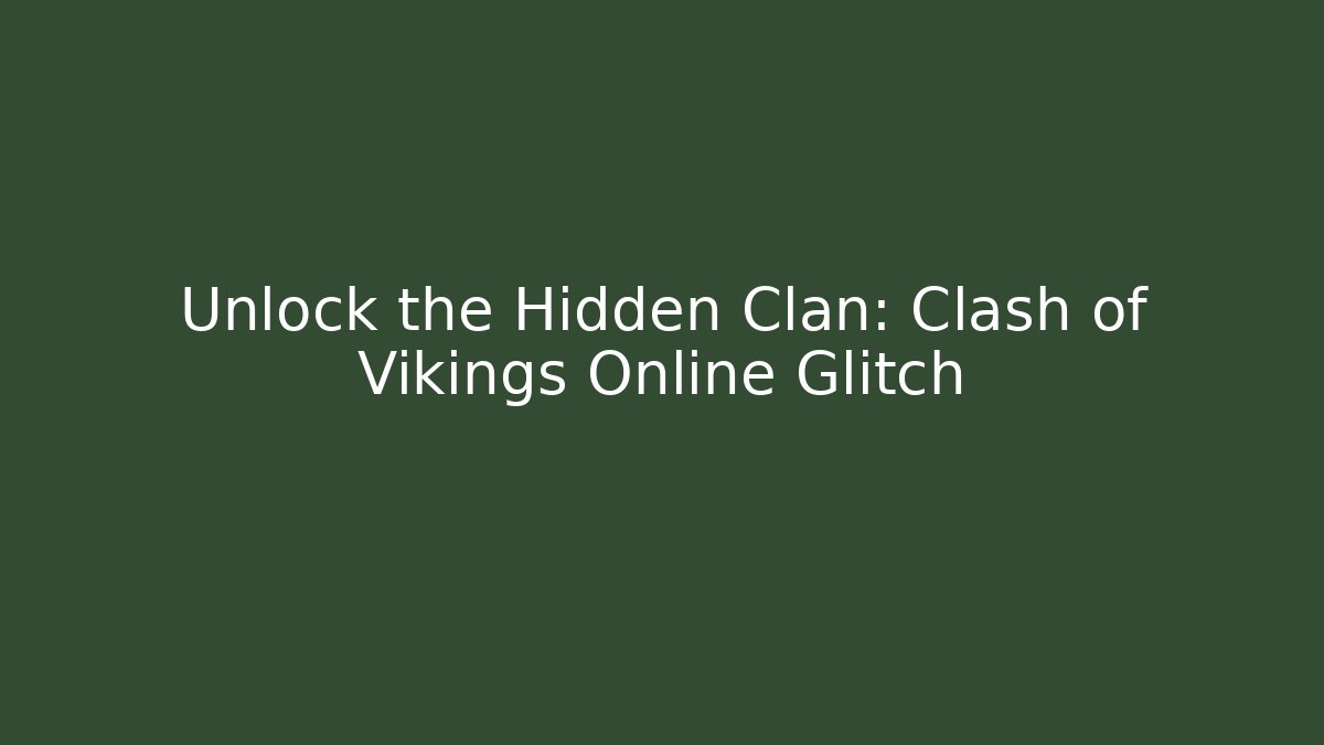 Unlock the Hidden Clan: Clash of Vikings Online Glitch