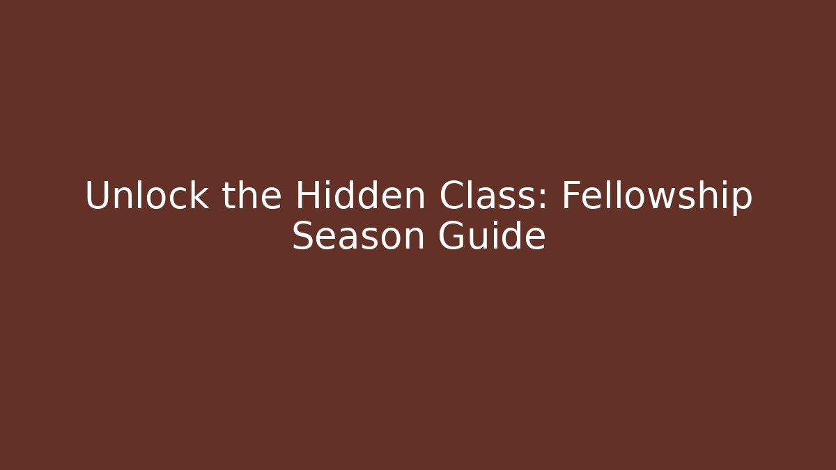 Unlock the Hidden Class: Fellowship Season Guide - Create More Assets