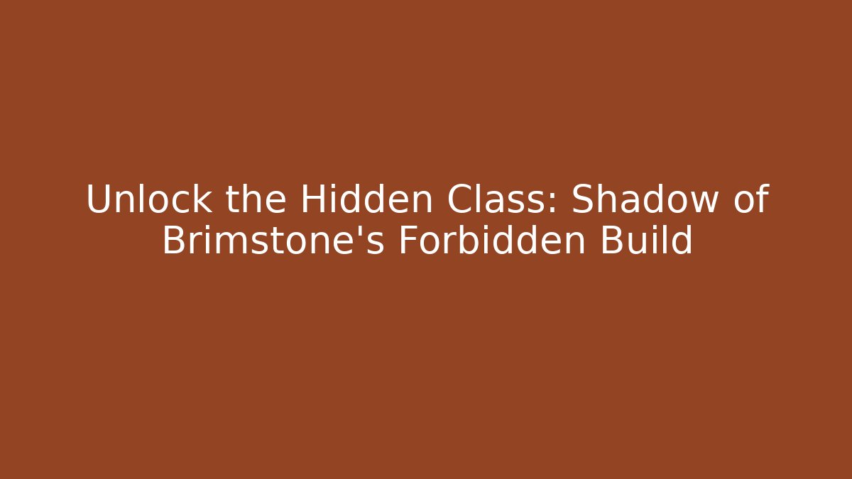 Unlock the Hidden Class: Shadow of Brimstone's Forbidden Build