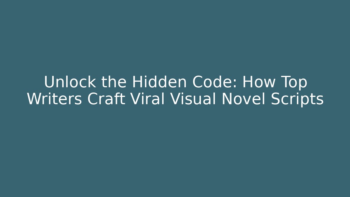 Unlock the Hidden Code: How Top Writers Craft Viral Visual Novel Scripts - Create More Assets