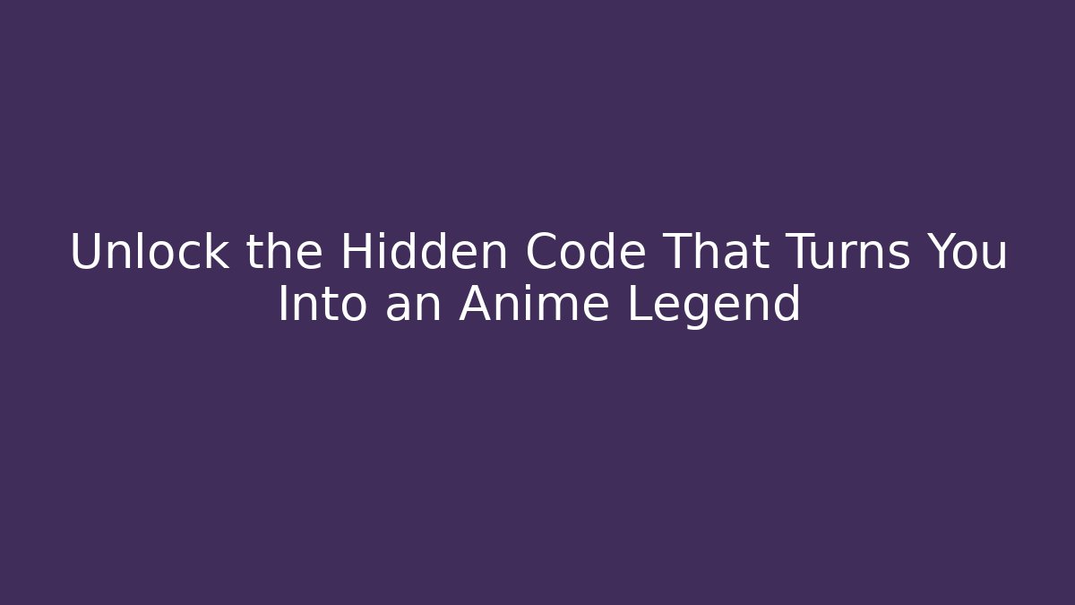Unlock the Hidden Code That Turns You Into an Anime Legend - Create More Assets