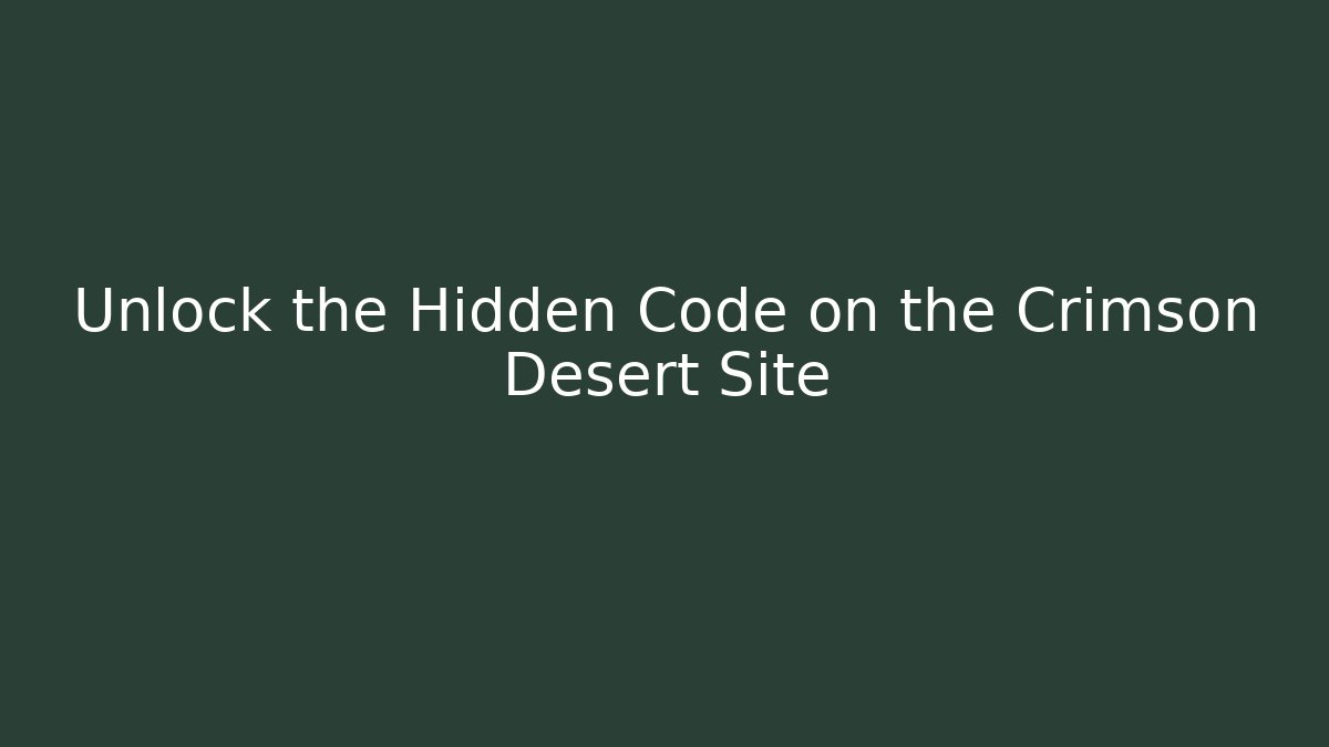 Unlock the Hidden Code on the Crimson Desert Site