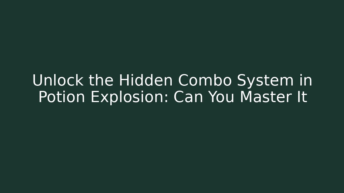 Unlock the Hidden Combo System in Potion Explosion: Can You Master It - Create More Assets
