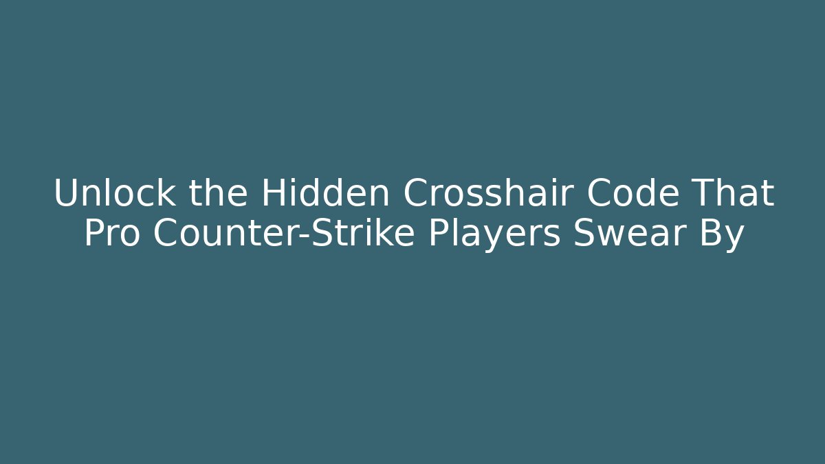 Unlock the Hidden Crosshair Code That Pro Counter-Strike Players Swear By