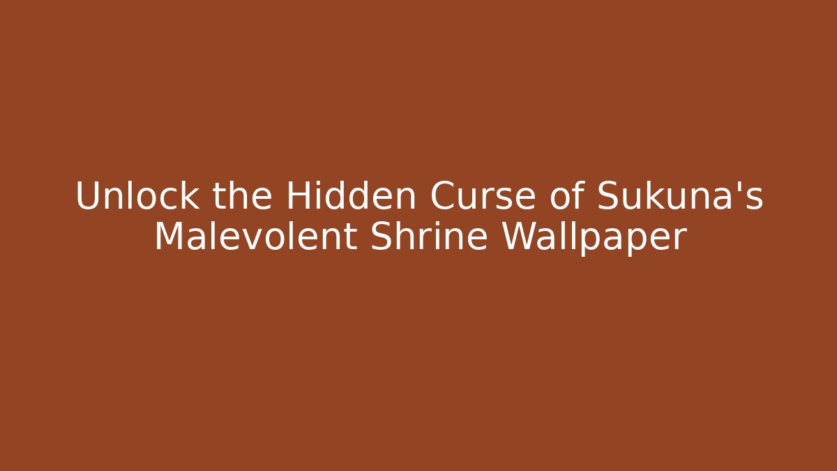 Unlock the Hidden Curse of Sukuna's Malevolent Shrine Wallpaper