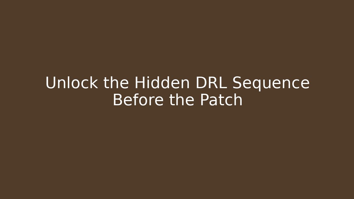 Unlock the Hidden DRL Sequence Before the Patch - Create More Assets