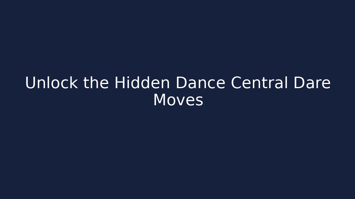 Unlock the Hidden Dance Central Dare Moves - Create More Assets