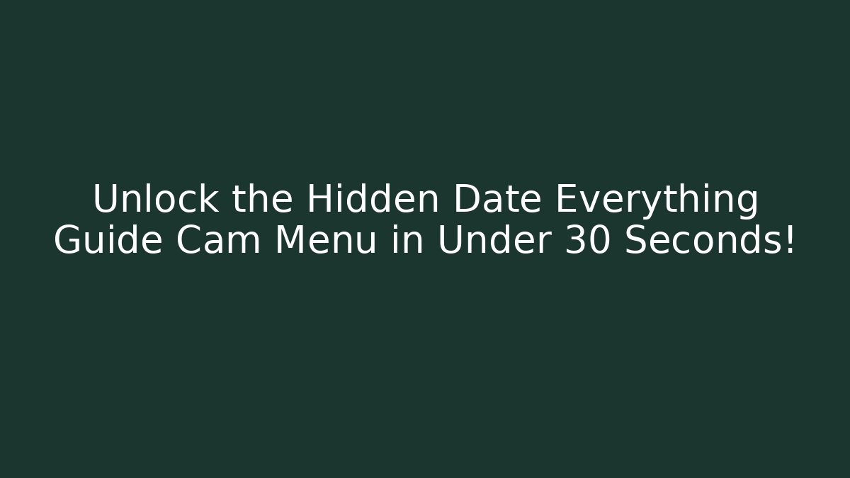 Unlock the Hidden Date Everything Guide Cam Menu in Under 30 Seconds! - Create More Assets