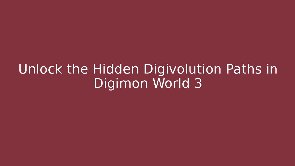 Unlock the Hidden Digivolution Paths in Digimon World 3