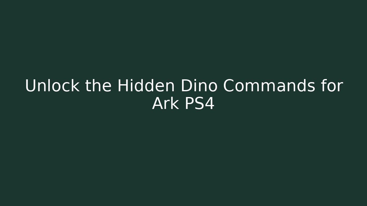 Unlock the Hidden Dino Commands for Ark PS4