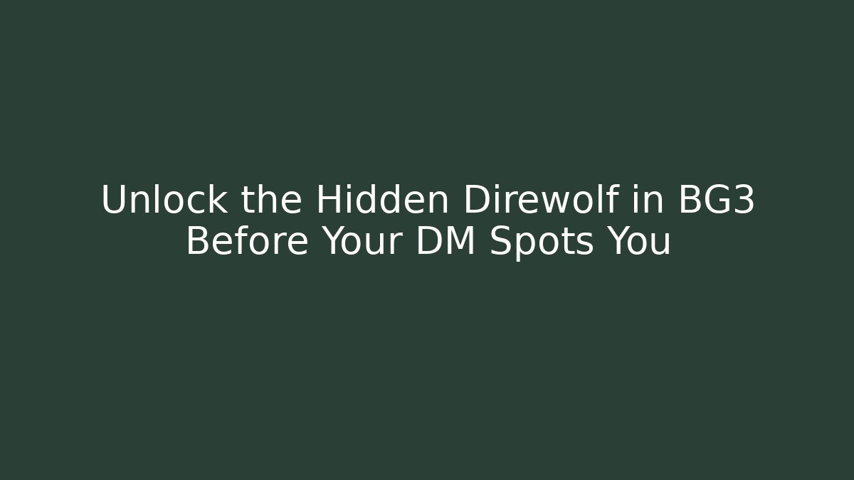 Unlock the Hidden Direwolf in BG3 Before Your DM Spots You