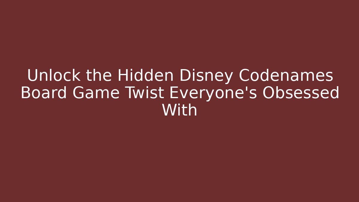 Unlock the Hidden Disney Codenames Board Game Twist Everyone's Obsessed With