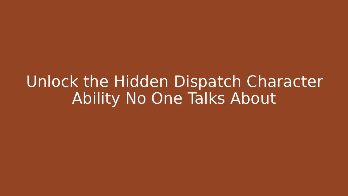 Unlock the Hidden Dispatch Character Ability No One Talks About - Create More Assets