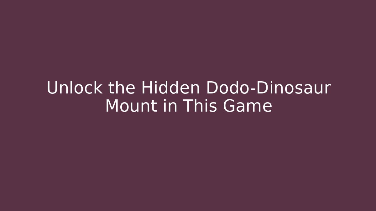 Unlock the Hidden Dodo-Dinosaur Mount in This Game