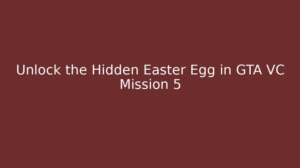 Unlock the Hidden Easter Egg in GTA VC Mission 5