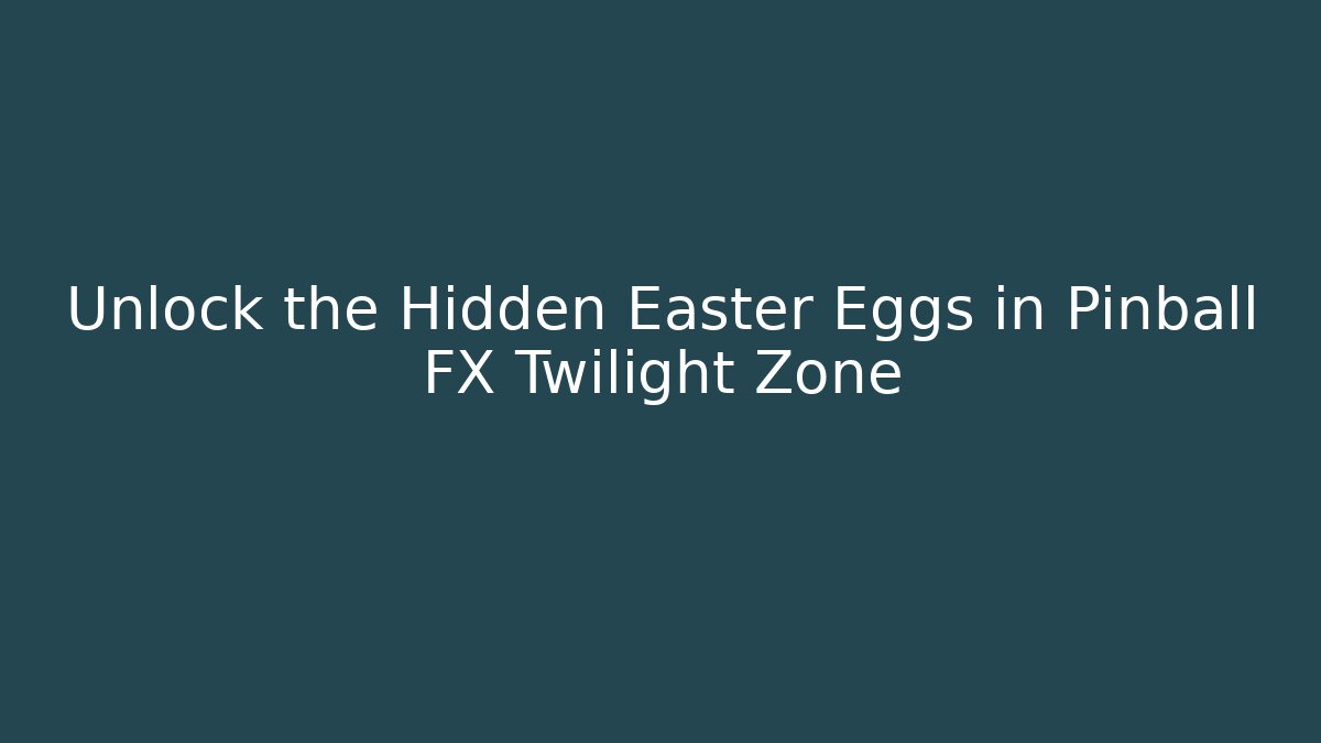Unlock the Hidden Easter Eggs in Pinball FX Twilight Zone