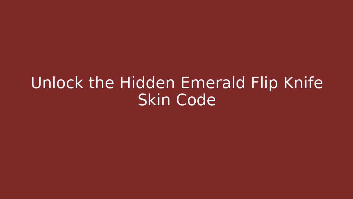 Unlock the Hidden Emerald Flip Knife Skin Code - Create More Assets