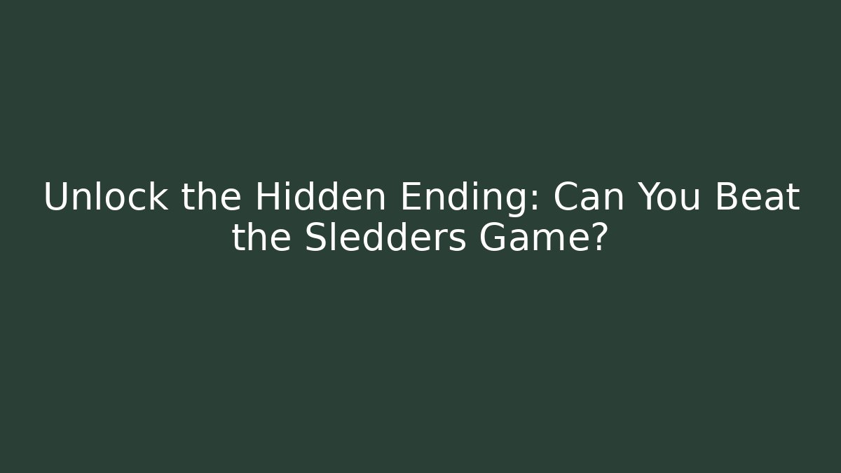 Unlock the Hidden Ending: Can You Beat the Sledders Game?