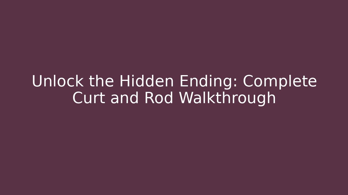 Unlock the Hidden Ending: Complete Curt and Rod Walkthrough