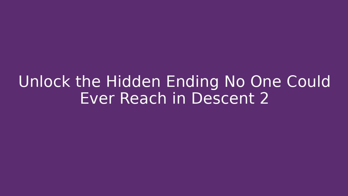 Unlock the Hidden Ending No One Could Ever Reach in Descent 2