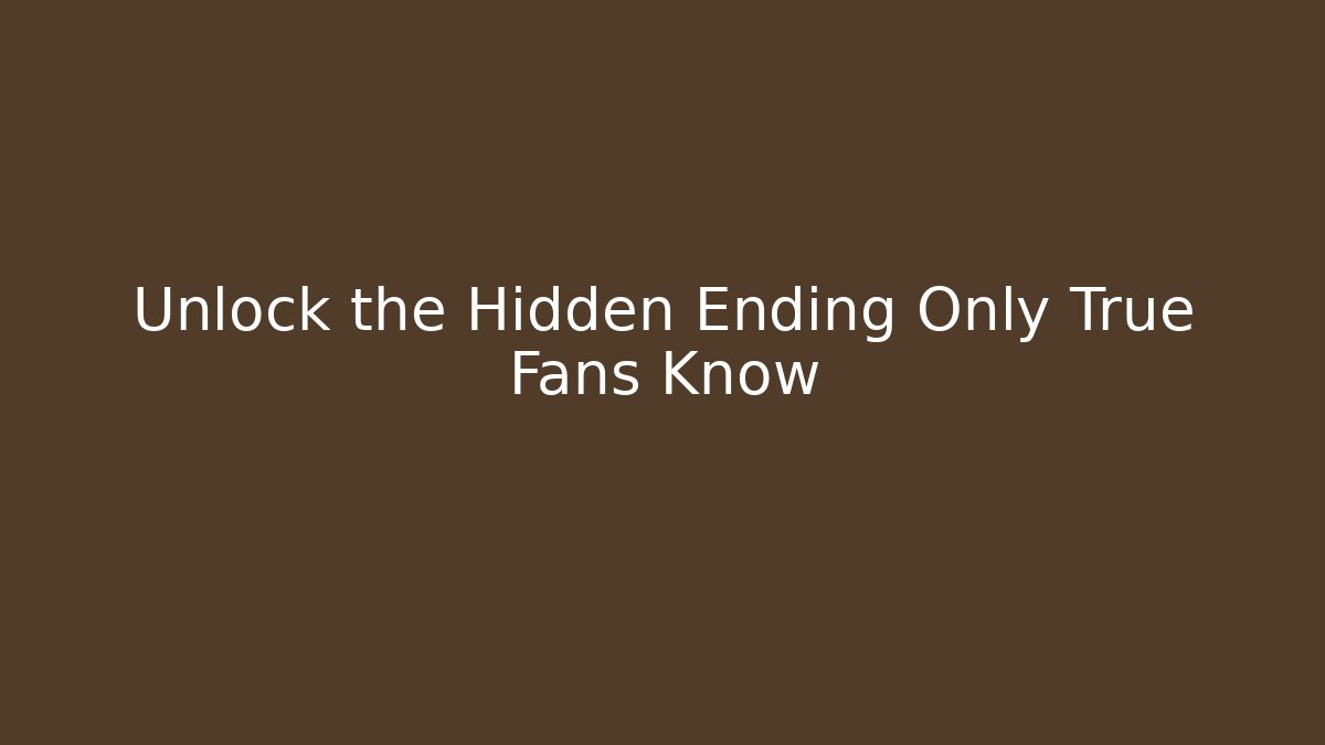 Unlock the Hidden Ending Only True Fans Know