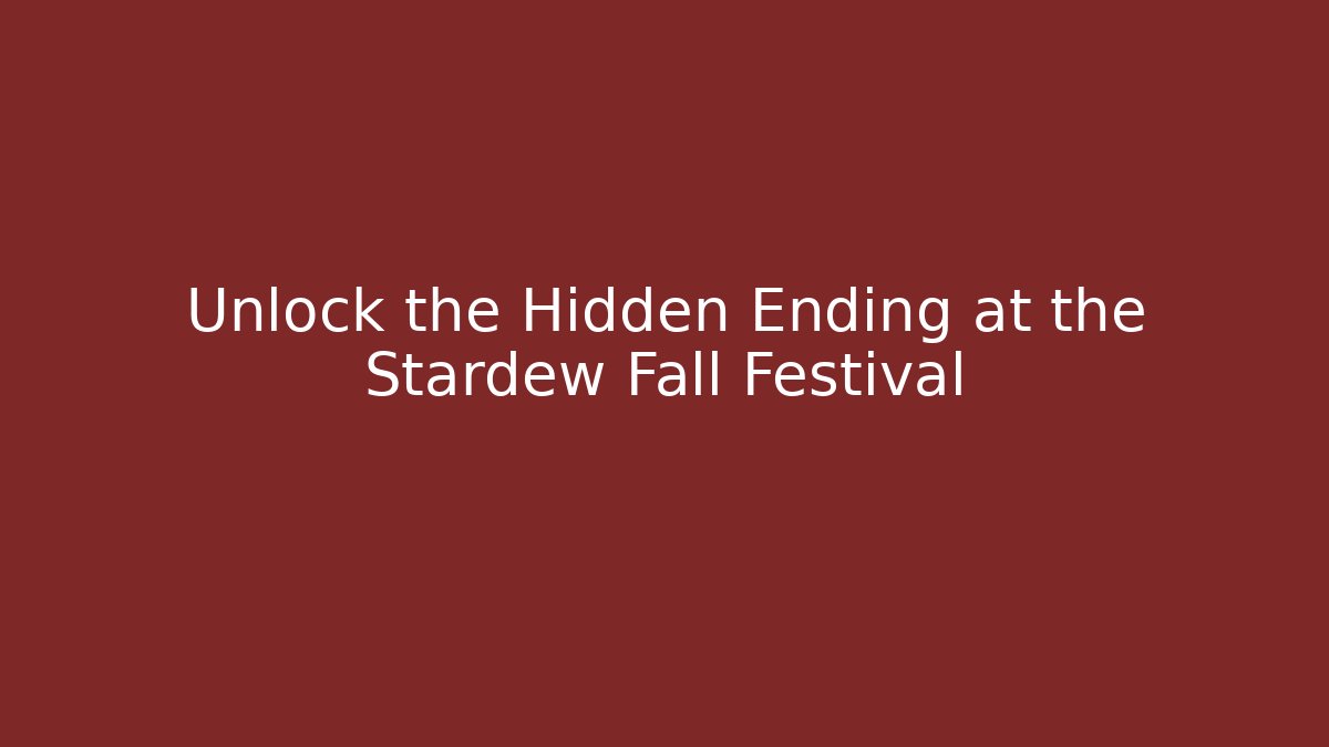 Unlock the Hidden Ending at the Stardew Fall Festival