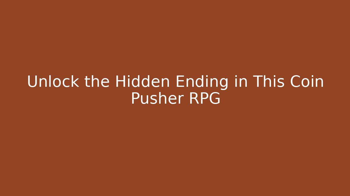 Unlock the Hidden Ending in This Coin Pusher RPG