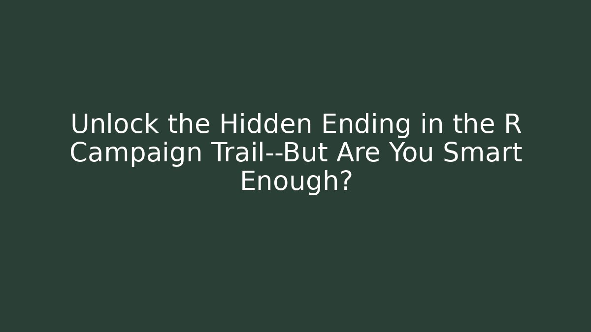 Unlock the Hidden Ending in the R Campaign Trail—But Are You Smart Enough?