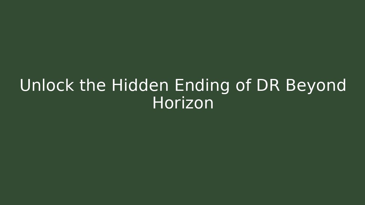 Unlock the Hidden Ending of DR Beyond Horizon