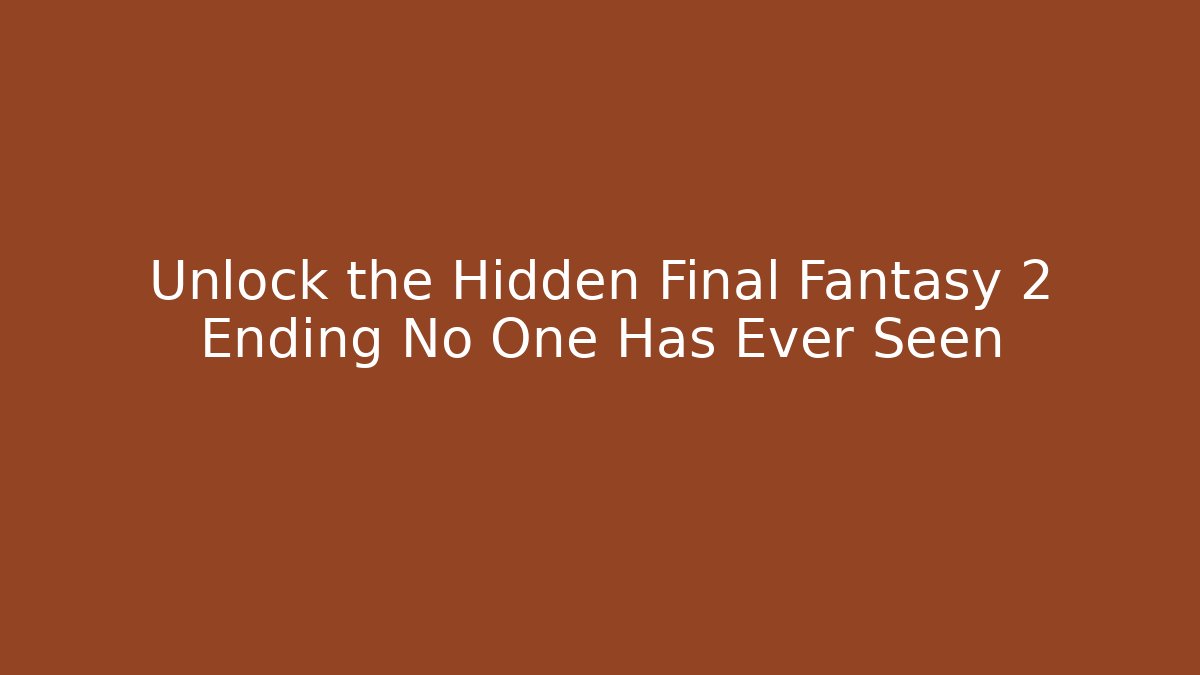 Unlock the Hidden Final Fantasy 2 Ending No One Has Ever Seen
