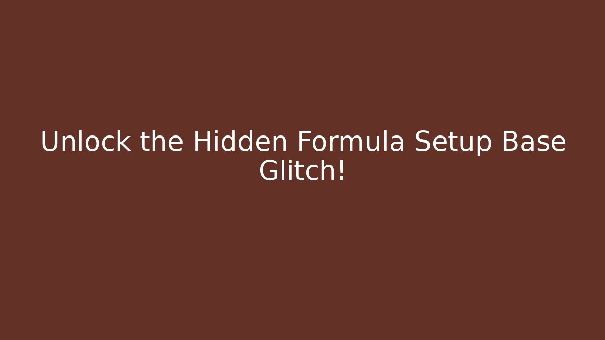 Unlock the Hidden Formula Setup Base Glitch!