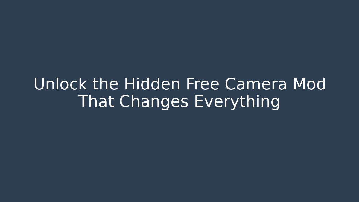 Unlock the Hidden Free Camera Mod That Changes Everything