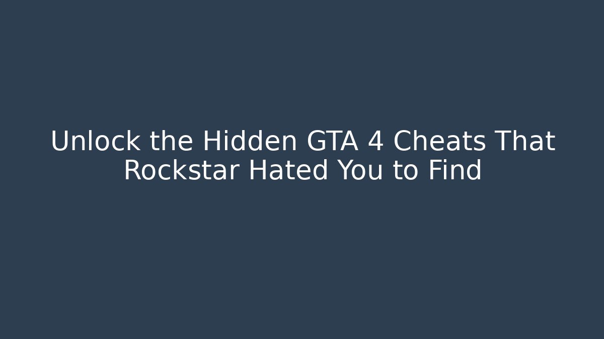 Unlock the Hidden GTA 4 Cheats That Rockstar Hated You to Find