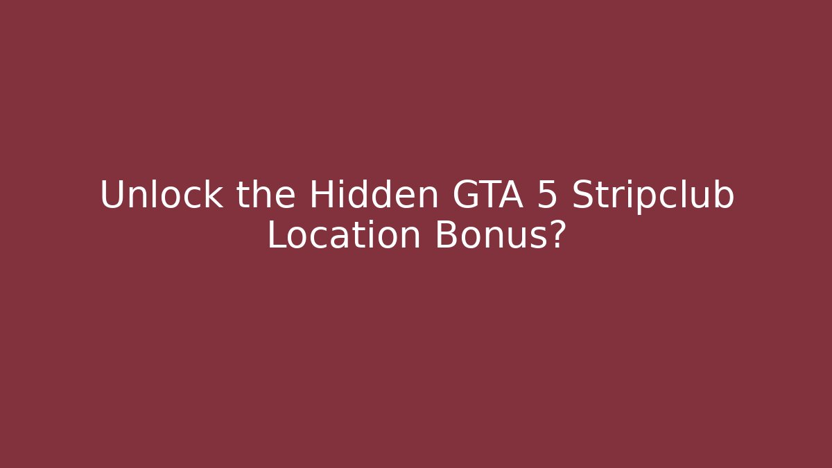Unlock the Hidden GTA 5 Stripclub Location Bonus?