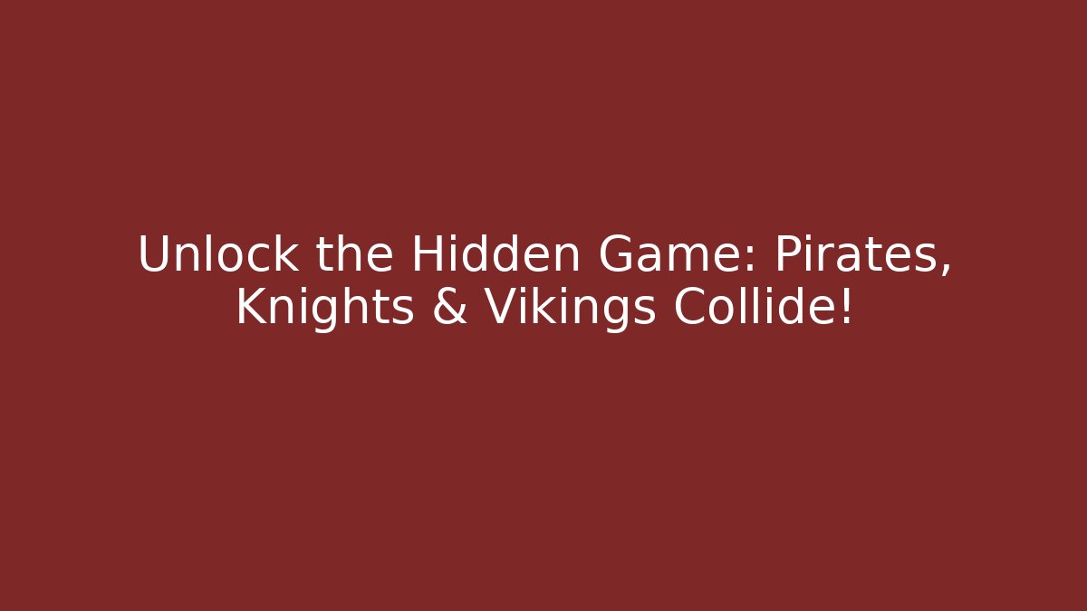 Unlock the Hidden Game: Pirates, Knights & Vikings Collide!