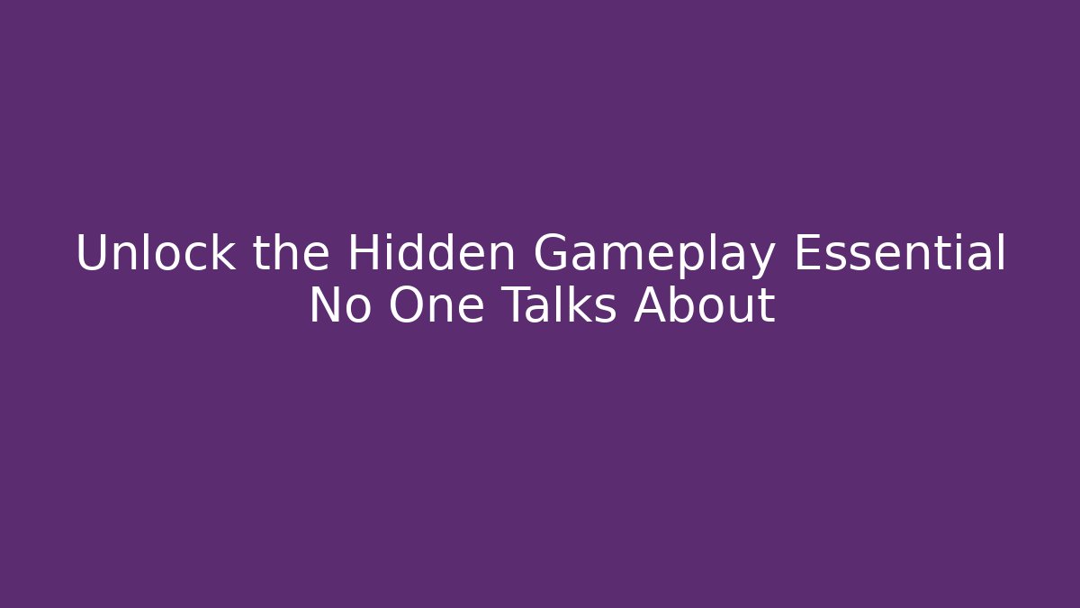 Unlock the Hidden Gameplay Essential No One Talks About - Create More Assets