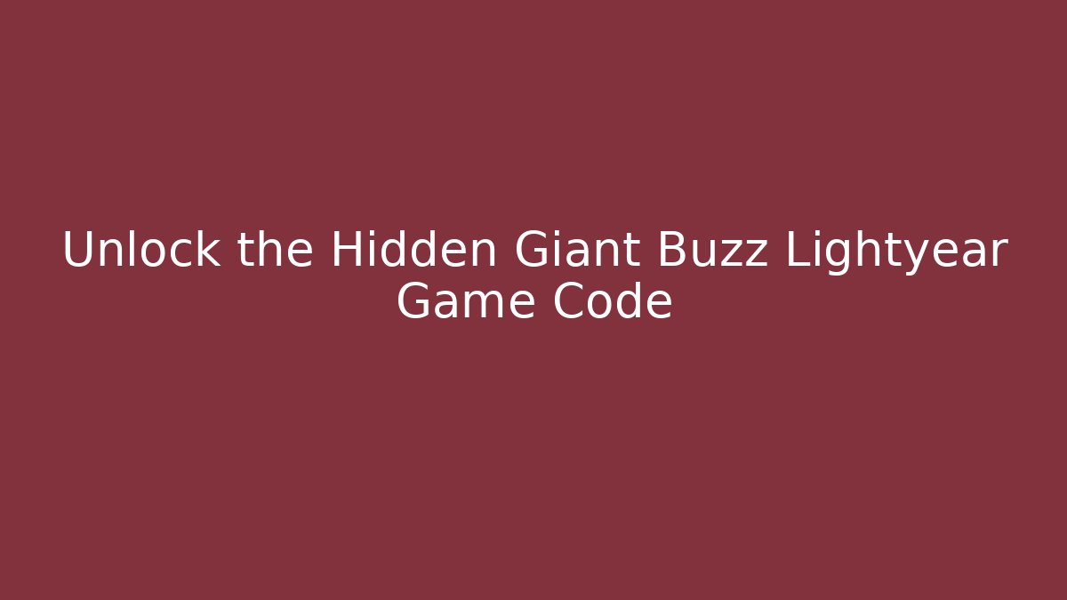 Unlock the Hidden Giant Buzz Lightyear Game Code - Create More Assets