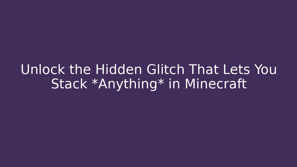 Unlock the Hidden Glitch That Lets You Stack *Anything* in Minecraft - Create More Assets