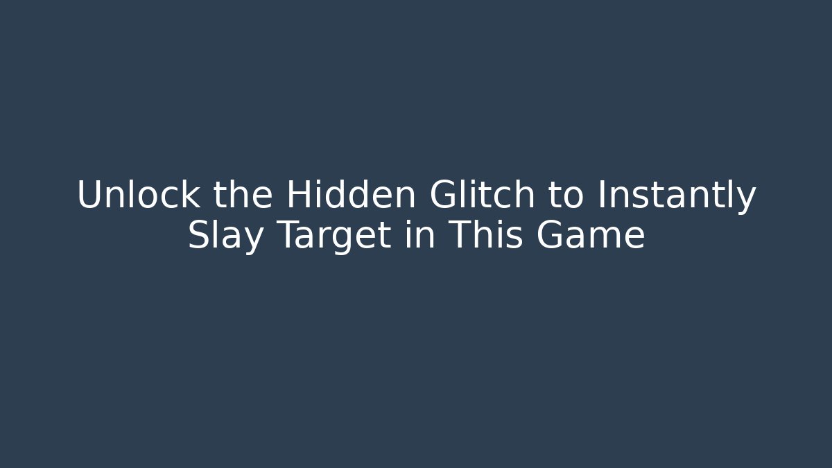 Unlock the Hidden Glitch to Instantly Slay Target in This Game