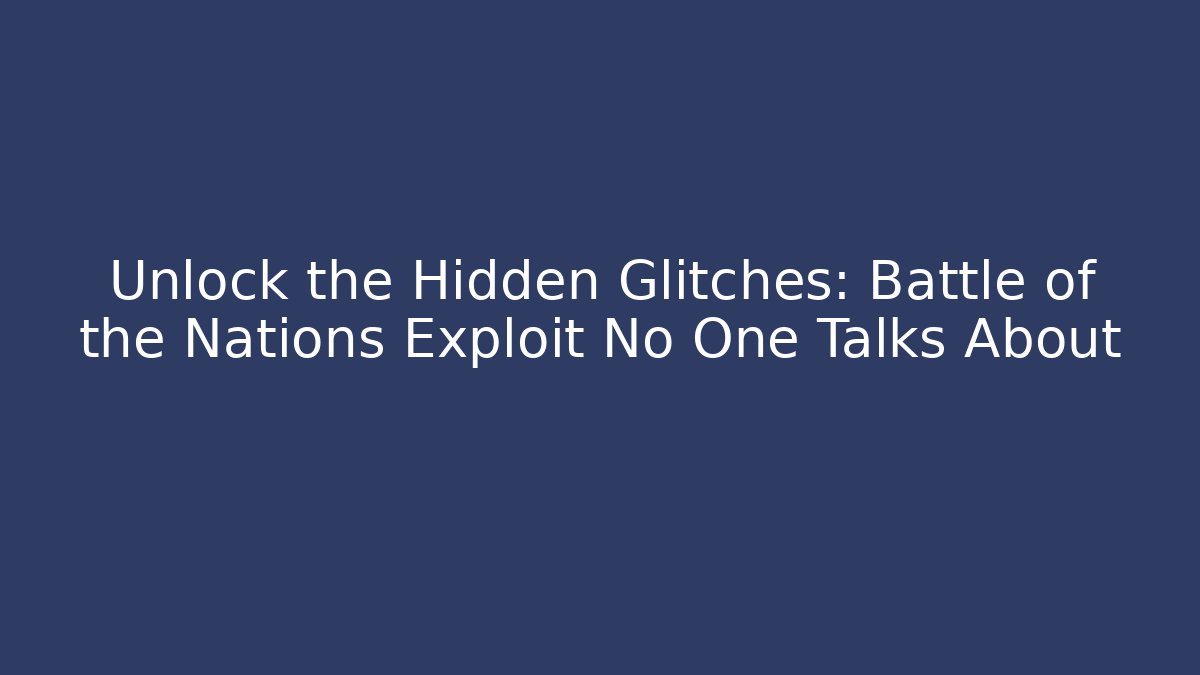 Unlock the Hidden Glitches: Battle of the Nations Exploit No One Talks About