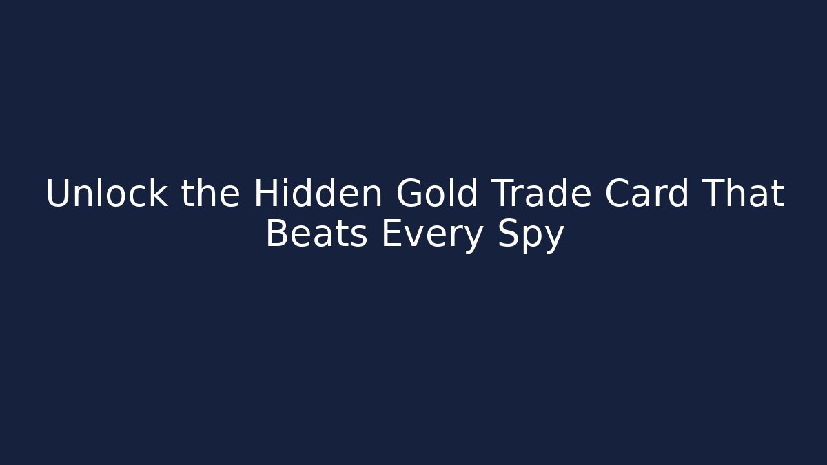 Unlock the Hidden Gold Trade Card That Beats Every Spy