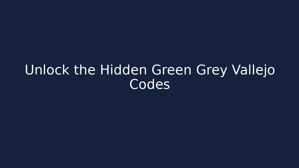 Unlock the Hidden Green Grey Vallejo Codes - Create More Assets