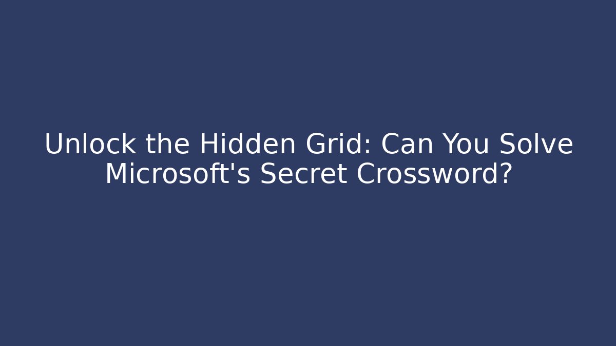 Unlock the Hidden Grid: Can You Solve Microsoft's Secret Crossword?