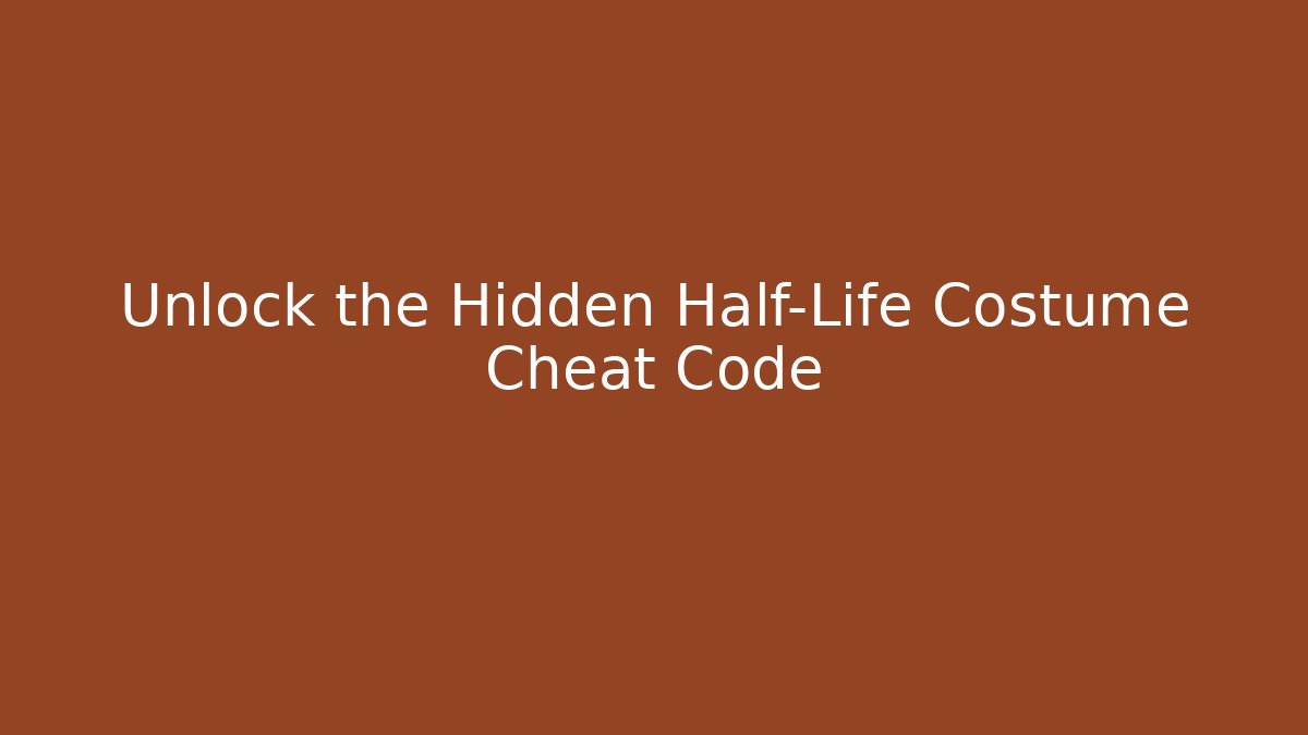Unlock the Hidden Half-Life Costume Cheat Code