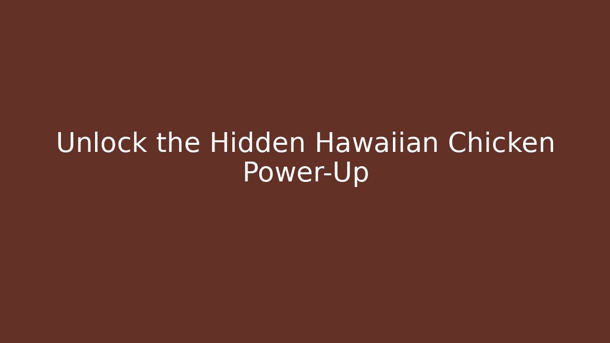 Unlock the Hidden Hawaiian Chicken Power-Up