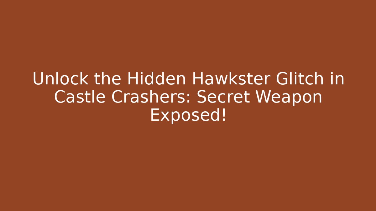 Unlock the Hidden Hawkster Glitch in Castle Crashers: Secret Weapon Exposed!