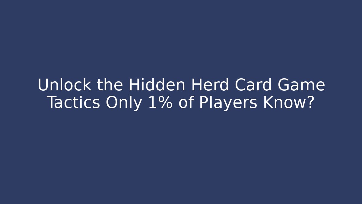 Unlock the Hidden Herd Card Game Tactics Only 1% of Players Know?